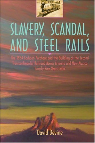 Slavery, Scandal, and Steel Rails: The 1854 Gadsden Purchase and the Building of the Second Transcontinental Railroad Across Arizona and New Mexico Twenty-Five Years Later - Wide World Maps & MORE! - Book - Brand: iUniverse, Inc. - Wide World Maps & MORE!