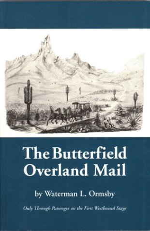 The Butterfield Overland Mail: Only Through Passenger on the First Westbound Stage (The Huntington Library Classics) Ormsby, Waterman L.; Wright, Lyle H. and Bynum, Josephine M. - Wide World Maps & MORE!