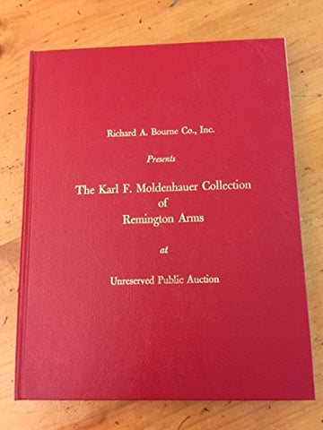 The Karl F. Moldenhauer Collection of Remington Arms at Unreserved Public Auction [Hardcover] Auction Galleries of Richard A Bourne Co - Wide World Maps & MORE!