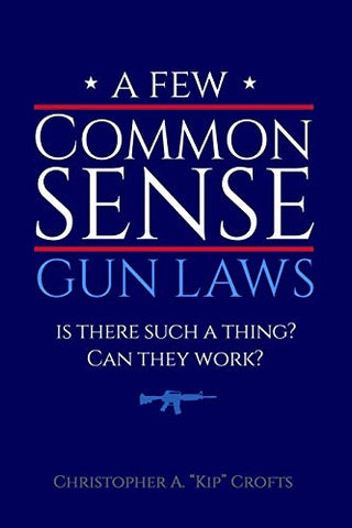 A Few Commonsense Gun Laws: Is There Such a Thing? Can They Work? - Wide World Maps & MORE! - Book - Independently Published - Wide World Maps & MORE!