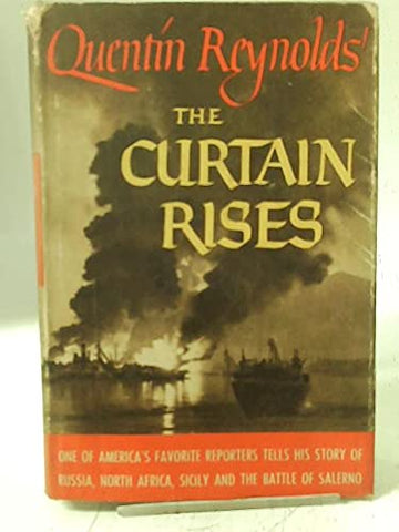 THE CURTAIN RISES One of America's Favorite Reporters Tells His Story of Russia, North Africa, Sicily and the Battle of Salerno [Hardcover] REYNOLDS, QUENTIN - Wide World Maps & MORE!