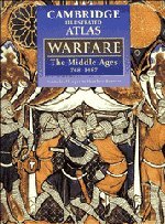 The Cambridge Illustrated Atlas of Warfare: The Middle Ages, 768â€“1487 (Cambridge Illustrated Atlases) - Wide World Maps & MORE!
