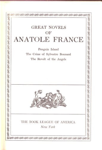 Great Novels of Anatole France: Penguin Island, the Crime of Sylvestre Bonnard, the Revolt of the Angels - Wide World Maps & MORE!