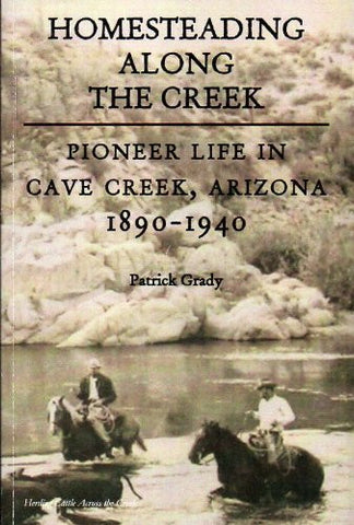 Homesteading Along the Creek. Pioneer Life In Cave Creek, Arizona Territory 1890-1940 - Wide World Maps & MORE! - Book - Wide World Maps & MORE! - Wide World Maps & MORE!