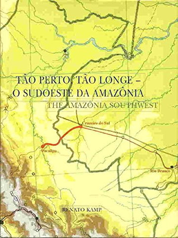 Tão perto, tão longe : o Sudoeste da Amazônia = The Amazônia Southwest. - Wide World Maps & MORE!