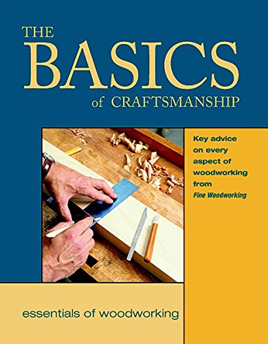 The Basics of Craftsmanship: Key Advice on Every Aspect of Woodworking (Essentials of Woodworking) Editors of Fine Woodworking - Wide World Maps & MORE!