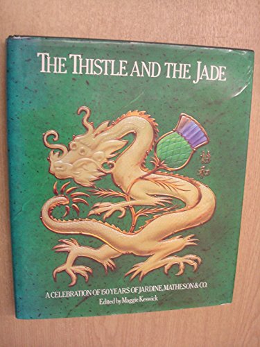 The Thistle and the Jade: A Celebration of 150 Years of Jardine, Matheson & Co. by Maggie Keswick (Editor) (4-Jun-1905) Hardcover - Wide World Maps & MORE!