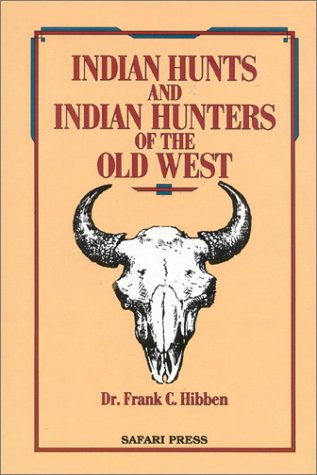 Indian Hunts and Indian Hunters of the Old West Hibben, F. - Wide World Maps & MORE!