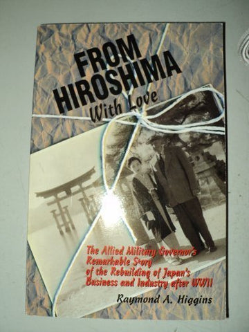 From Hiroshima With Love: The Allied Military Govenor's Remarkable Story of the Rebuilding of Japan's Business and Industry After Wwii - Wide World Maps & MORE! - Book - Brand: Via Pr - Wide World Maps & MORE!