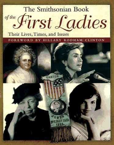 The Smithsonian Book of the First Ladies: Their Lives, Times, and Issues Mayo, Edith P. - Wide World Maps & MORE!
