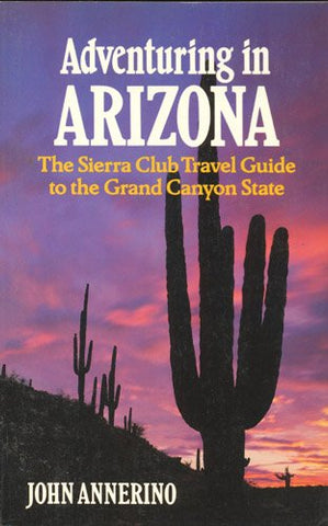 Adventuring in Arizona/the Sierra Club Travel Guide to the Grand Canyon State;Sierra Club Adventure Travel Guides Annerino, John - Wide World Maps & MORE!