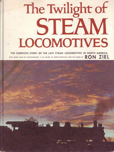 The twilight of steam locomotives;: [the complete story of the last steam locomotives in North America] - Wide World Maps & MORE!