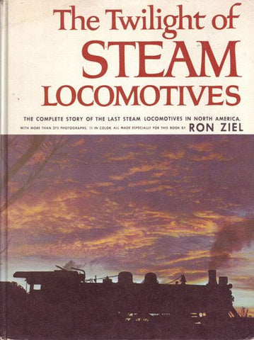 The twilight of steam locomotives;: [the complete story of the last steam locomotives in North America] - Wide World Maps & MORE!