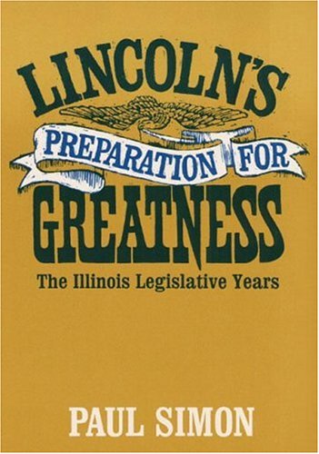 Lincoln's Preparation for Greatness: THE ILLINOIS LEGISLATIVE YEARS - Wide World Maps & MORE! - Book - Wide World Maps & MORE! - Wide World Maps & MORE!