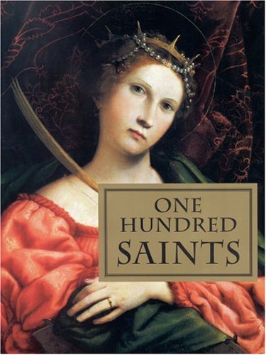 One Hundred Saints: Their Lives and Likenesses Drawn from Butler's Lives of the Saints and Great Works of Western Art Bulfinch Press - Wide World Maps & MORE!