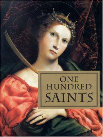 One Hundred Saints: Their Lives and Likenesses Drawn from Butler's Lives of the Saints and Great Works of Western Art Bulfinch Press - Wide World Maps & MORE!