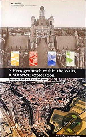 s-Hertogenbosch within the Walls, a historical exploration (Archaeology, History, and Culture 3, ABC of History, 3) - Wide World Maps & MORE!