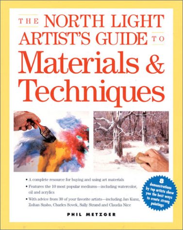 The North Light Artist's Guide to Materials & Techniques Metzger, Phil - Wide World Maps & MORE!