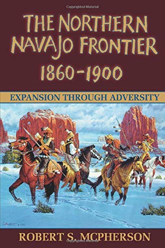 Northern Navajo Frontier 1860 1900 [Paperback] Mcpherson, Robert - Wide World Maps & MORE!