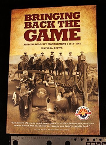 Bringing Back the Game: Arizona Wildlife Management, 1912-1962 [Collectible - Like New] - Wide World Maps & MORE! - Book - Arizona Game and Fish Department - Wide World Maps & MORE!