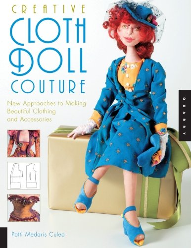 Creative Cloth Doll Couture: New Approaches to Making Beautiful Clothing and Accessories Culea, Patti Medaris - Wide World Maps & MORE!