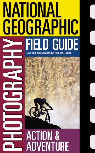 National Geographic Photography Field Guide : Action/Adventure (National Geographic Photography Field Guides) - Wide World Maps & MORE!