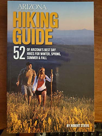 Arizona Highways Hiking Guide: 52 of Arizonas Best Day Hikes for Winter, Spring, Summer & Fall - Wide World Maps & MORE!