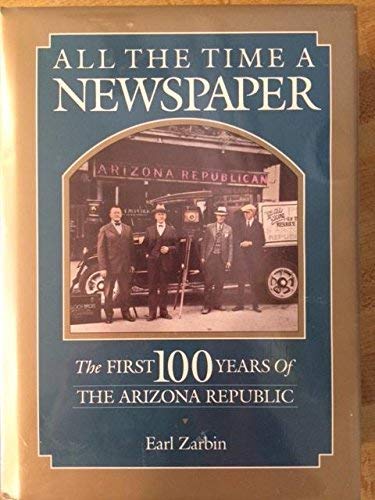 All the Time a Newspaper: The First 100 Years of the Arizona Republic - Wide World Maps & MORE!