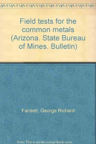 Field tests for the common metals (Arizona. State Bureau of Mines. Bulletin) - Wide World Maps & MORE! - Book - Wide World Maps & MORE! - Wide World Maps & MORE!