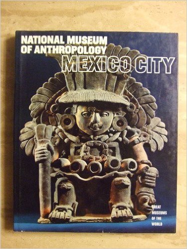 National Museum of Anthropology Mexico City ( Great Museums of the World 0 - Wide World Maps & MORE! - Book - Wide World Maps & MORE! - Wide World Maps & MORE!