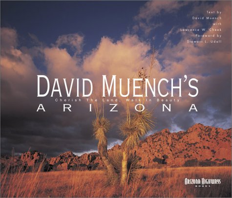 David Muench's Arizona: Cherish the Land, Walk in Beauty Muench, David and Cheek, Lawrence W. - Wide World Maps & MORE!