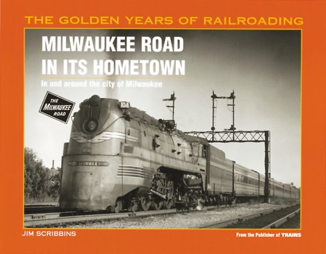 Milwaukee Road in Its Hometown: In and Around the City of Milwaukee (Golden Years of Railroading Series) - Wide World Maps & MORE! - Book - Brand: Kalmbach Publishing - Wide World Maps & MORE!