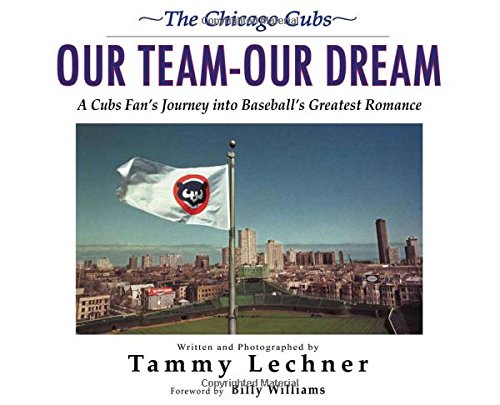 Our Team?Our Dream: A Cubs Fan's Journey into Baseball's Greatest Romance [Hardcover] Lechner, Tammy and Williams, Billy - Wide World Maps & MORE!