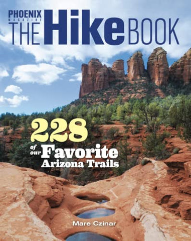 Phoenix Magazine The Hike Book Volume 1 - 288 of Our Favorite Arizona Trails - Wide World Maps & MORE!