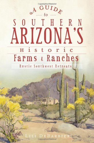A Guide to Southern Arizona's Historic Farms & Ranches: Rustic Southwest Retreats - Wide World Maps & MORE! - Book - Lili Debarbieri - Wide World Maps & MORE!