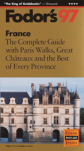 France '97: The Complete Guide with Paris Walks, Great Chateaux and the Best of Every Provin ce Fodor's - Wide World Maps & MORE!
