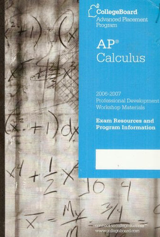 AP Calculus: 2006-2007 Professional Development Workshop Materials Exam Resources and Program Information (CollegeBoard Advanced Placement Program) - Wide World Maps & MORE!