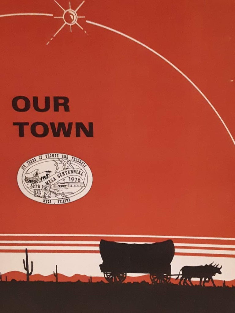 Our Town. Mesa, Arizona. 1878-1978. Centennial Edition - Wide World Maps & MORE! - Book - Wide World Maps & MORE! - Wide World Maps & MORE!