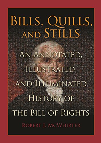 Bills, Quills and Stills: An Annotated, Illustrated, and Illuminated History of the Bill of Rights - Wide World Maps & MORE!