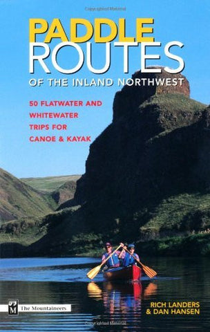 Paddle Routes to the Inland Northwest: 50 Flatwater and Whitewater Trips for Canoe & Kayak - Wide World Maps & MORE! - Book - Brand: The Mountaineers Books - Wide World Maps & MORE!