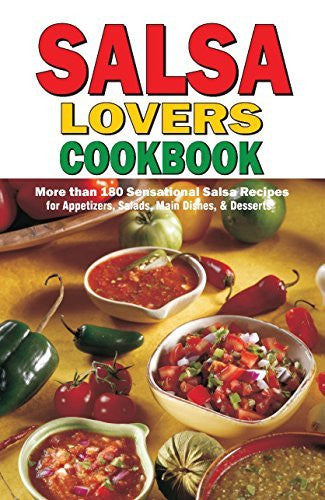 Salsa Lovers Cookbook: More Than 180 Sensational Salsa Recipes for Appetizers, Salads, Main Dishes and Desserts - Wide World Maps & MORE!