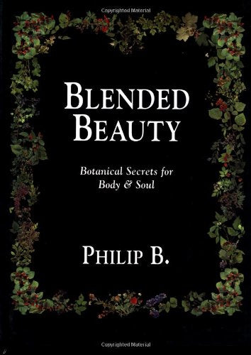 Blended Beauty: Botanical Secrets for Body and Soul Berkovitz, Philip and B., Philip - Wide World Maps & MORE!