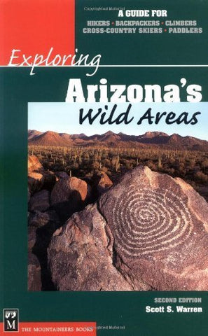 Exploring Arizona's Wild Areas: A Guide for Hikers, Backpackers, Climbers, Cross-Country Skiers, and Paddlers 2 Revised edition by Warren, Scott S. (2002) Paperback [Paperback] - Wide World Maps & MORE!