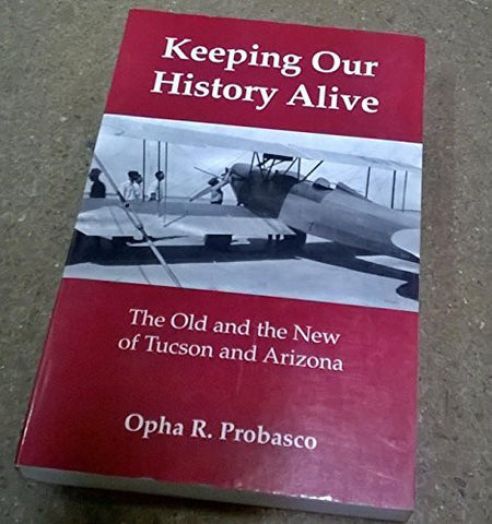 Keeping Our History Alive: The Old and the New of Tucson and Arizona - Wide World Maps & MORE! - Book - Wide World Maps & MORE! - Wide World Maps & MORE!