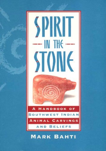 Spirit in the Stone: A Handbook of Southwestern Indian Animal Carvings and Beliefs - Wide World Maps & MORE!