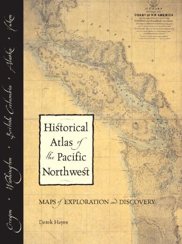 Historical Atlas of the Pacific Northwest: Maps of Exploration and Discovery: British Columbia, Washington, Oregon, Alaska, Yukon - Wide World Maps & MORE! - Book - Sasquatch Books - Wide World Maps & MORE!