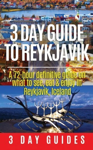3 Day Guide to Reykjavik -A 72-hour Definitive Guide on What to See, Eat & Enjoy in Reykjavik, Iceland (3 Day Travel Guides) (Volume 2) - Wide World Maps & MORE! - Book - Wide World Maps & MORE! - Wide World Maps & MORE!