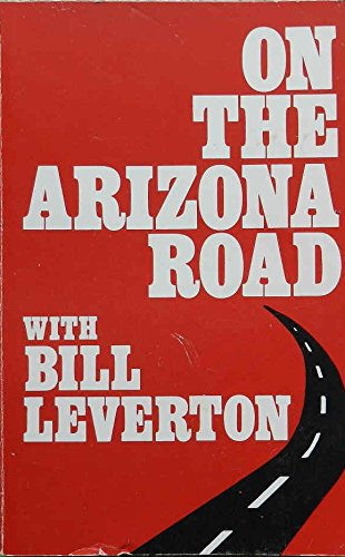 On the Arizona Road With Bill Leverton [Paperback] Bill Leverton - Wide World Maps & MORE!