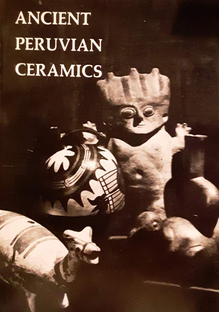 Ancient Peruvian ceramics from the Kehl and Nena Markley collection: Exhibition May 4-June 22, 1975 - Wide World Maps & MORE! - Book - Wide World Maps & MORE! - Wide World Maps & MORE!