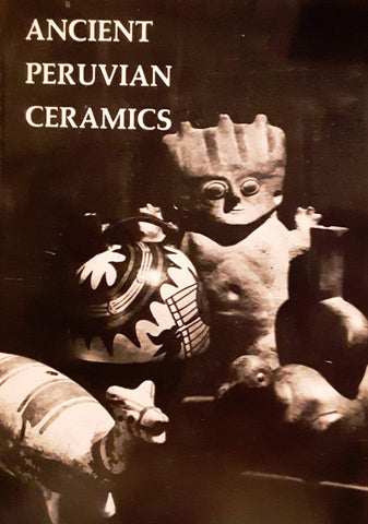 Ancient Peruvian ceramics from the Kehl and Nena Markley collection: Exhibition May 4-June 22, 1975 - Wide World Maps & MORE! - Book - Wide World Maps & MORE! - Wide World Maps & MORE!